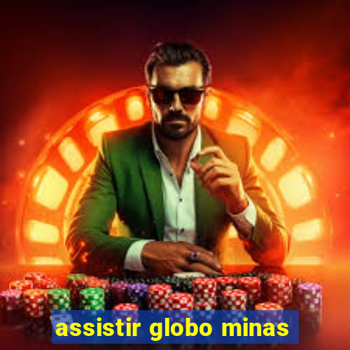 assistir globo minas